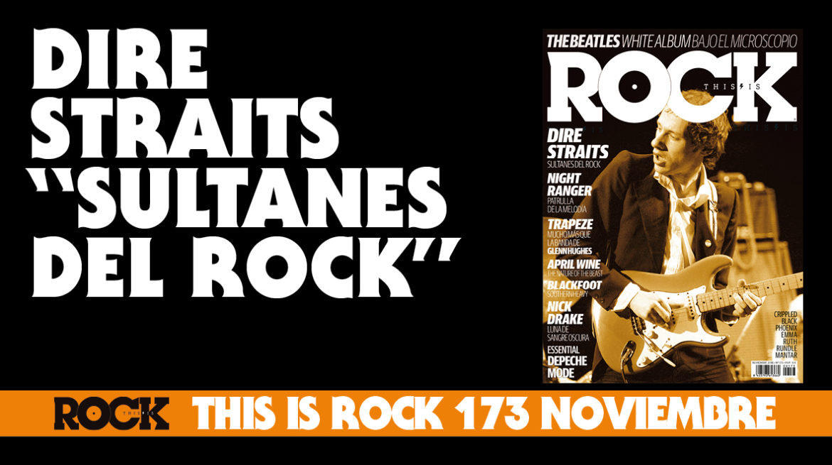This Is Rock Noviembre | Dire Straits “Sultanes del Rock” Dire Straits Sultanes del Rock This Is Rock Revista Especializada - Classic Rock, Hard Rock, Heavy Metal, Prog Rock, Blues Rock
