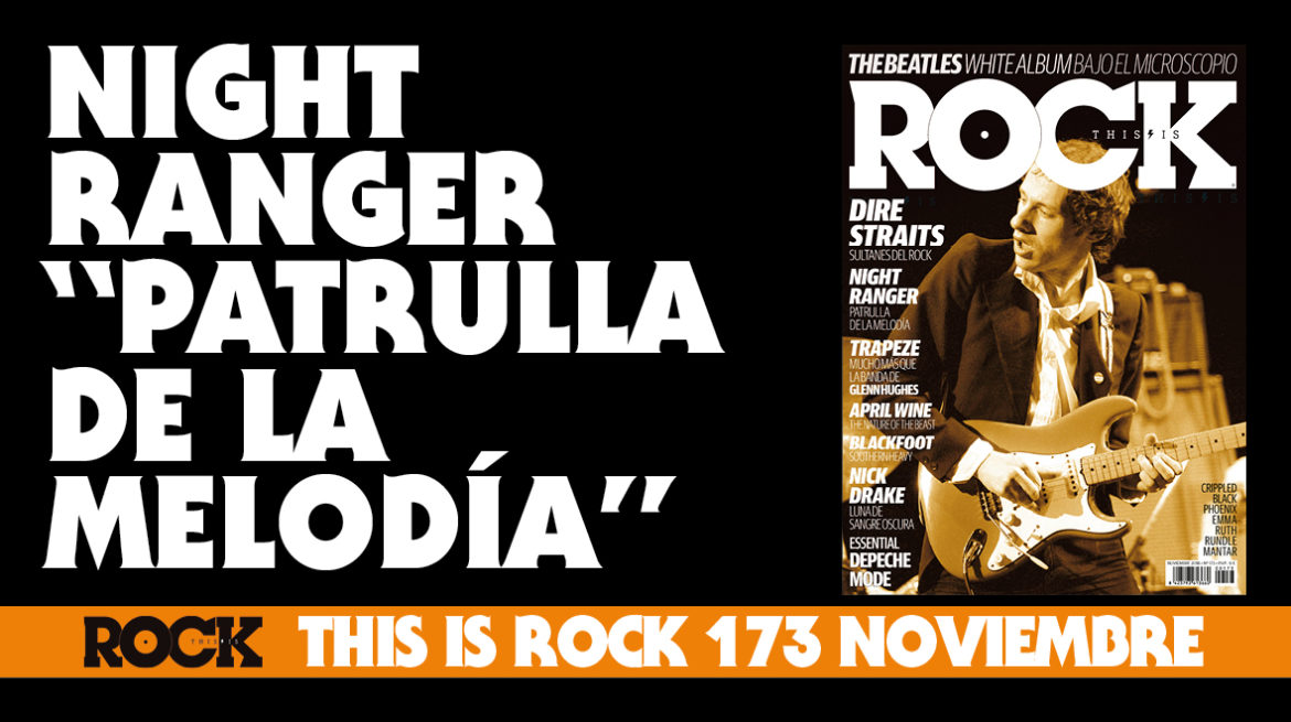 This Is Rock Noviembre | Night Ranger “Patrulla de la Melodía” NIGHT RANGER Patrulla de la Melodía This Is Rock Revista Especializada - Classic Rock, Hard Rock, Heavy Metal, Prog Rock, Blues Rock