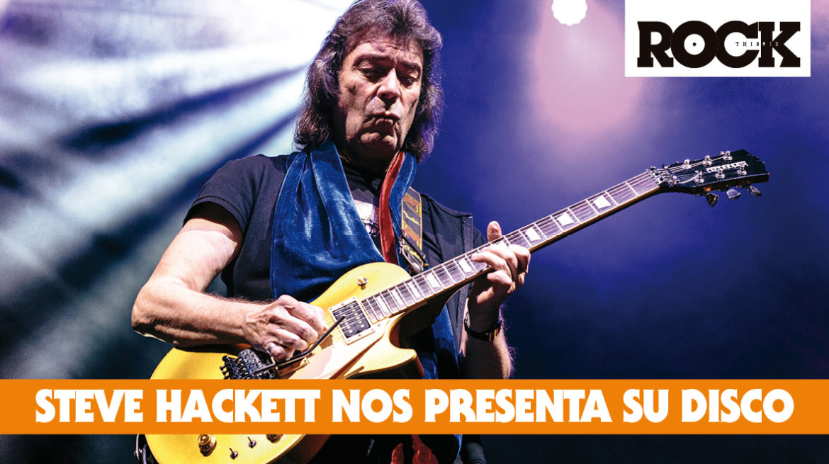 This Is Rock Steve Hackett Nos Presenta Su Nuevo Disco Steve Hackett This Is Rock Revista Especializada - Classic Rock, Hard Rock, Heavy Metal, Prog Rock, Blues Rock