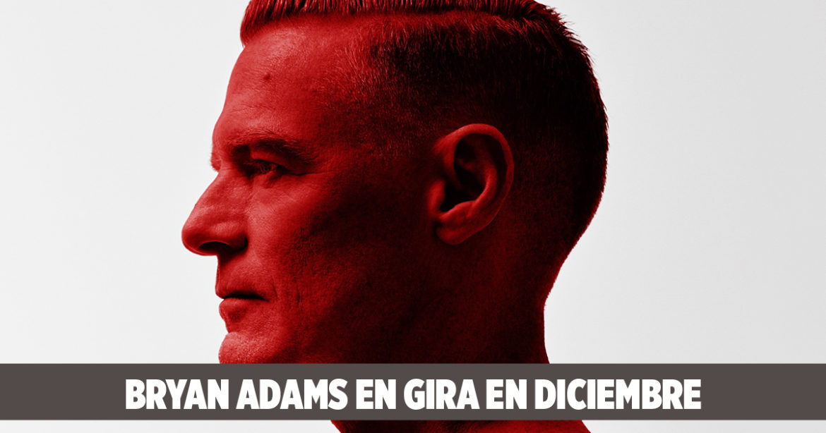 Bryan Adams en Madrid, Bilbao y Barcelona en Diciembre Bryan Adams This Is Rock Revista Especializada - Classic Rock Hard Rock Heavy Metal Prog Rock Blues Rock