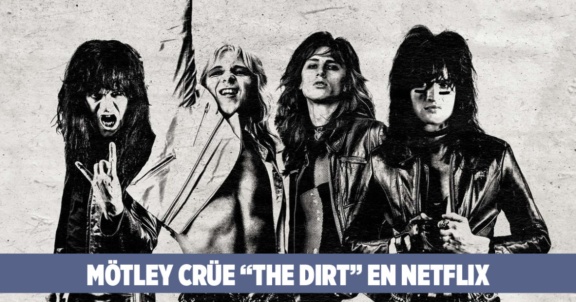 Mötley Crüe “The Dirt” La Película MÖTLEY CRÜE Netflix This Is Rock Revista Especializada - Classic Rock Hard Rock Heavy Metal Prog Rock Blues Rock