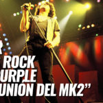 Dosier Deep Purple La Reunión del MK2 This Is Rock Para Toda la Gente del Rock Tu Magazine de Classic Rock Hard Rock Heavy Metal Prog Rock Blues Rock