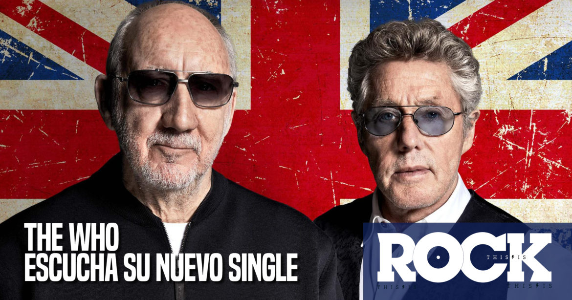 The Who Rockeando de Nuevo THE WHO ESCUCHA SU NUEvo SINglE Para Toda la Gente del Rock Tu Magazine de Classic Rock Hard Rock Heavy Metal Prog Rock Blues Rock