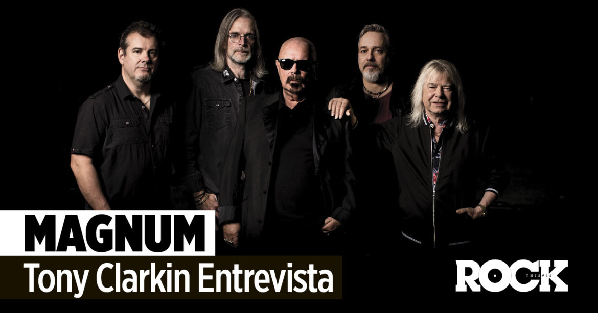 Magnum Tony Clarkin Entrevista This Is Rock La Revista Toda la Gente del Rock Tu Magazine de Classic Rock Hard Rock Heavy Metal Prog Rock Blues Rock