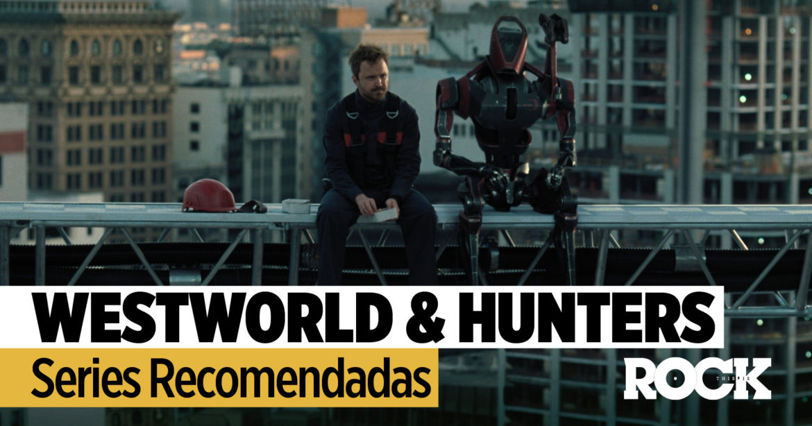 Westworld & Hunters Series Recomendadas Westworld & Hunters This Is Rock La Revista Toda la Gente del Rock Tu Magazine de Classic Rock Hard Rock Heavy Metal Prog Rock Blues Rock