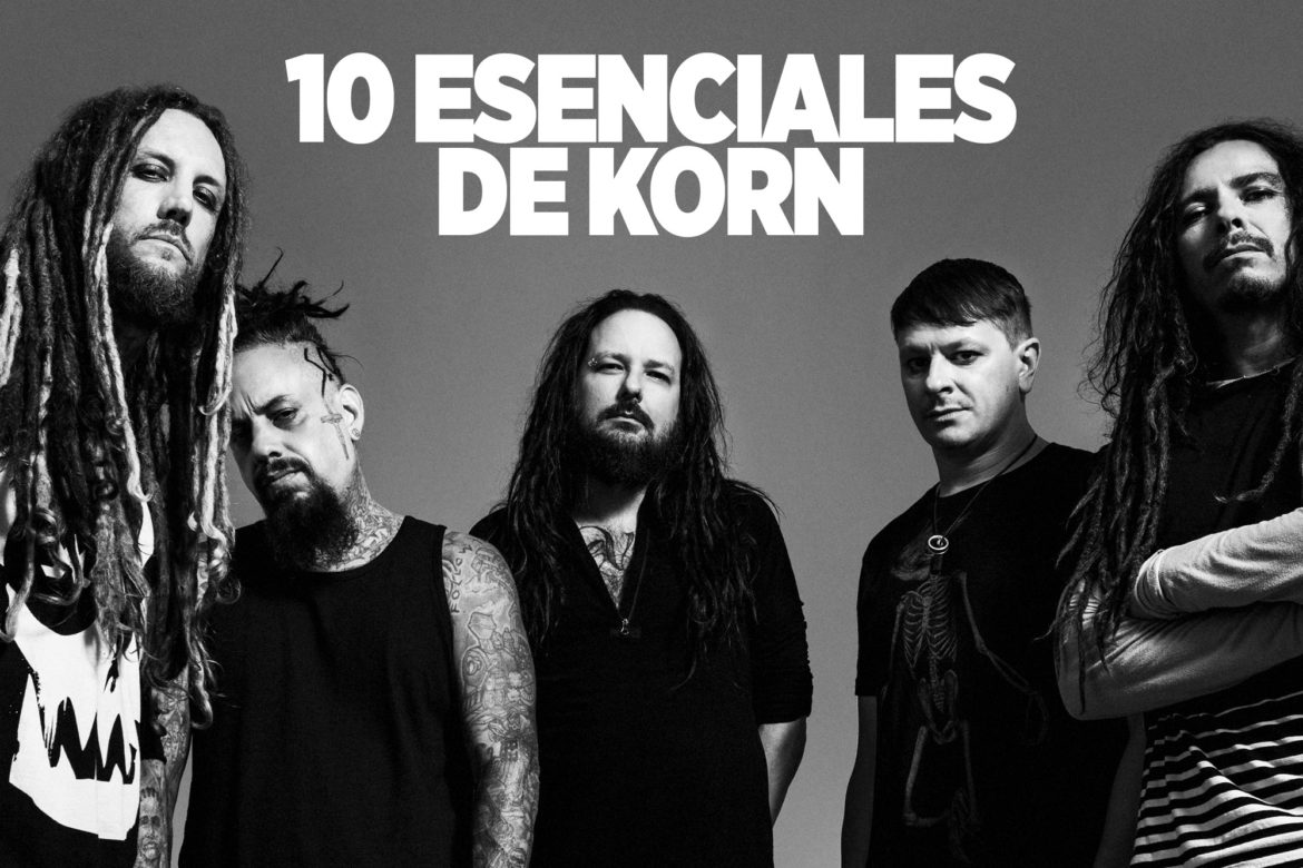 Las 10 Esenciales de Korn Las 10 Esenciales de Korn This Is Metal This Is Rock La Revista Toda la Gente del Rock Tu Magazine de Classic Rock Hard Rock Heavy Metal Prog Rock Blues Rock