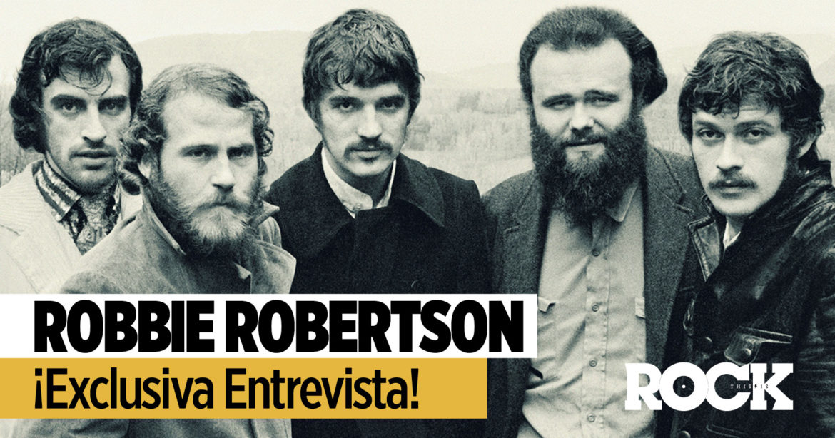 Robbie Robertson de The Band Exclusiva Entrevista Robbie Robertson The Band This Is Rock La Revista Toda la Gente del Rock Tu Magazine de Classic Rock Hard Rock Heavy Metal Prog Rock Blues Rock