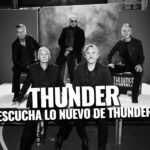 THUNDER ¡Escucha lo nuevo de Thunder! Rock La revista con la música que es importante en tu vida Classic Rock Hard Rock Heavy Metal Prog Rock Blues 2