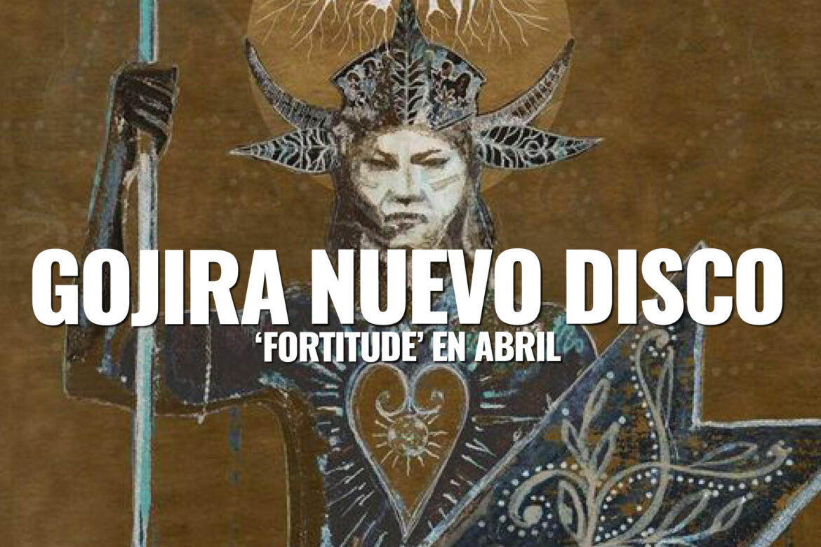 GOJIRA NUEvO DISCO ‘Fortitude’ en abril This Is Metal Extreme Music Infernal Magazine