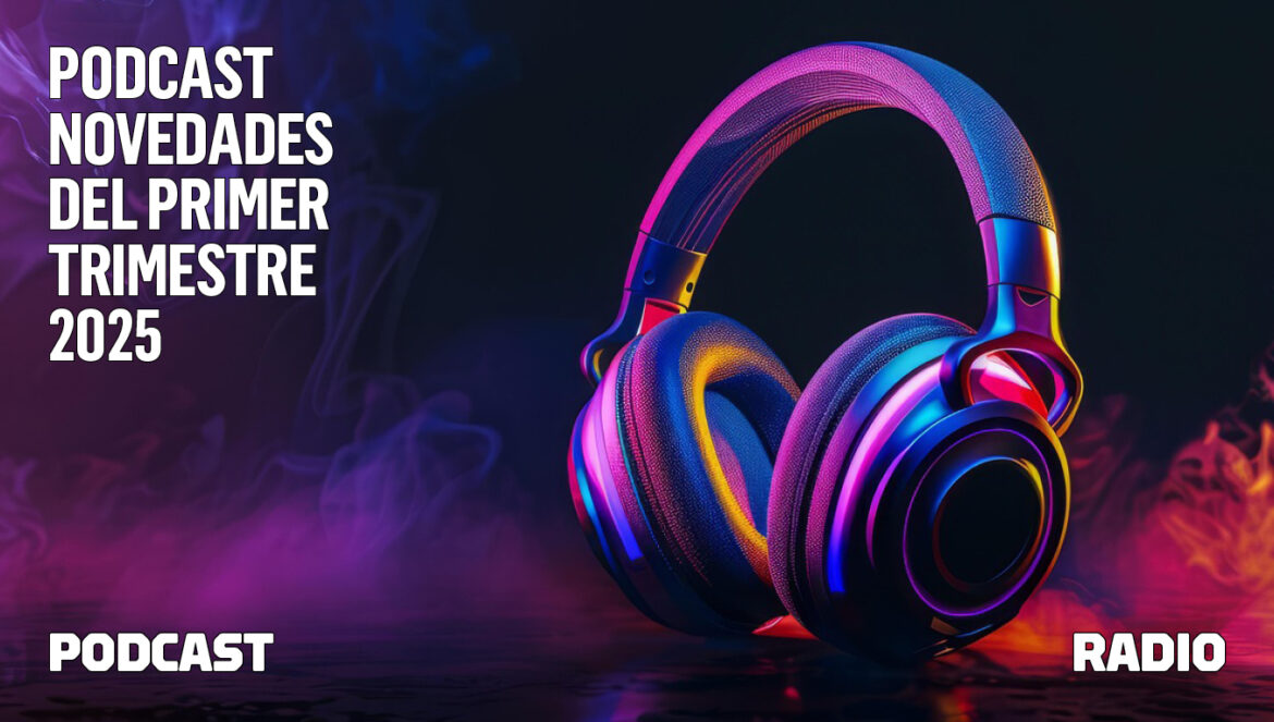 🎧Podcast Novedades del primer trimestre 2025 1 Podcast Novedades del primer trimestre 2025