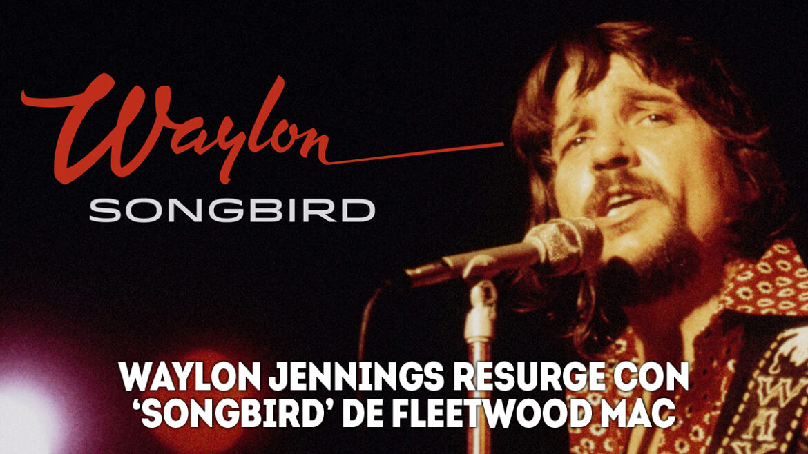 1 el legado de waylon jennings resurge con songbird de fleetwood mac