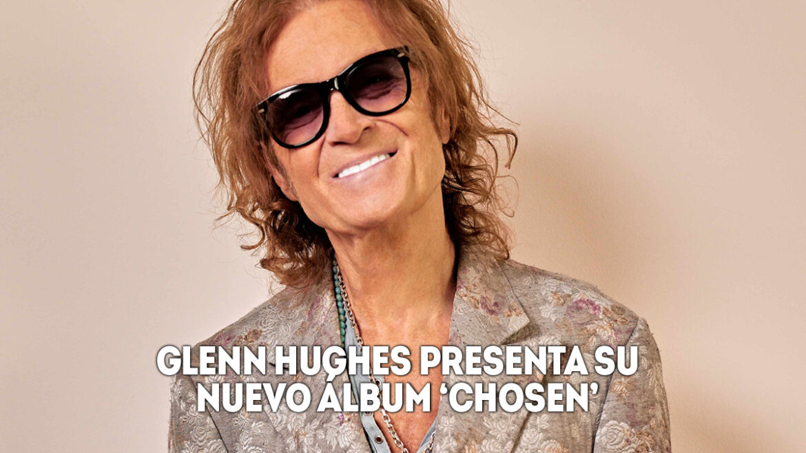 Glenn Hughes presenta su nuevo álbum ‘Chosen’ 1 glenn hughes presenta su nuevo álbum chosen