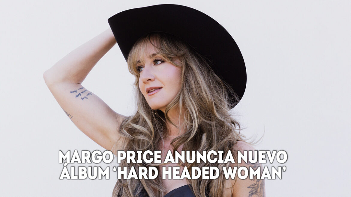 Margo Price anuncia nuevo álbum ‘Hard Headed Woman’ 1 margo price anuncia nuevo álbum hard headed woman