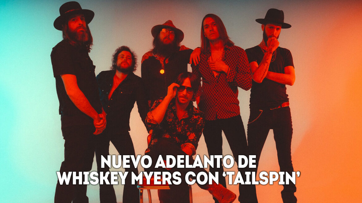 Nuevo adelanto de Whiskey Myers con ‘Tailspin’ 1 nuevo adelanto de whiskey myers con tailspin